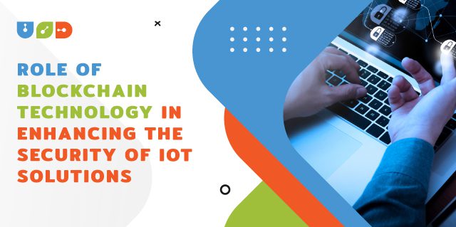 Blog 42 Role of Blockchain Technology in Enhancing the Security of IoT Solutions