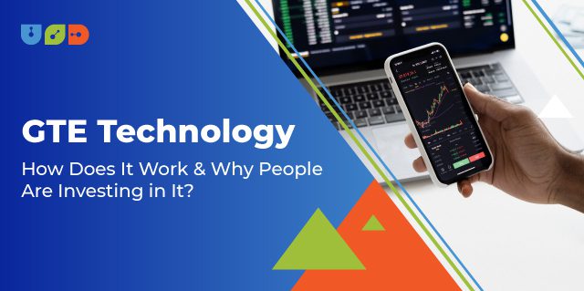 Blog 46 GTE Technology — How Does It Work & Why People Are Investing in It?