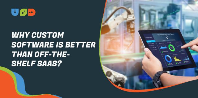Blog 35 Why Custom Software is Better Than Off-The-Shelf SaaS?