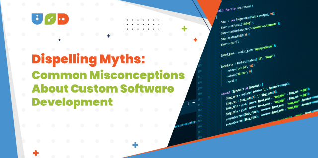 Blog 93 Dispelling Myths: Common Misconceptions about Custom Software Development
